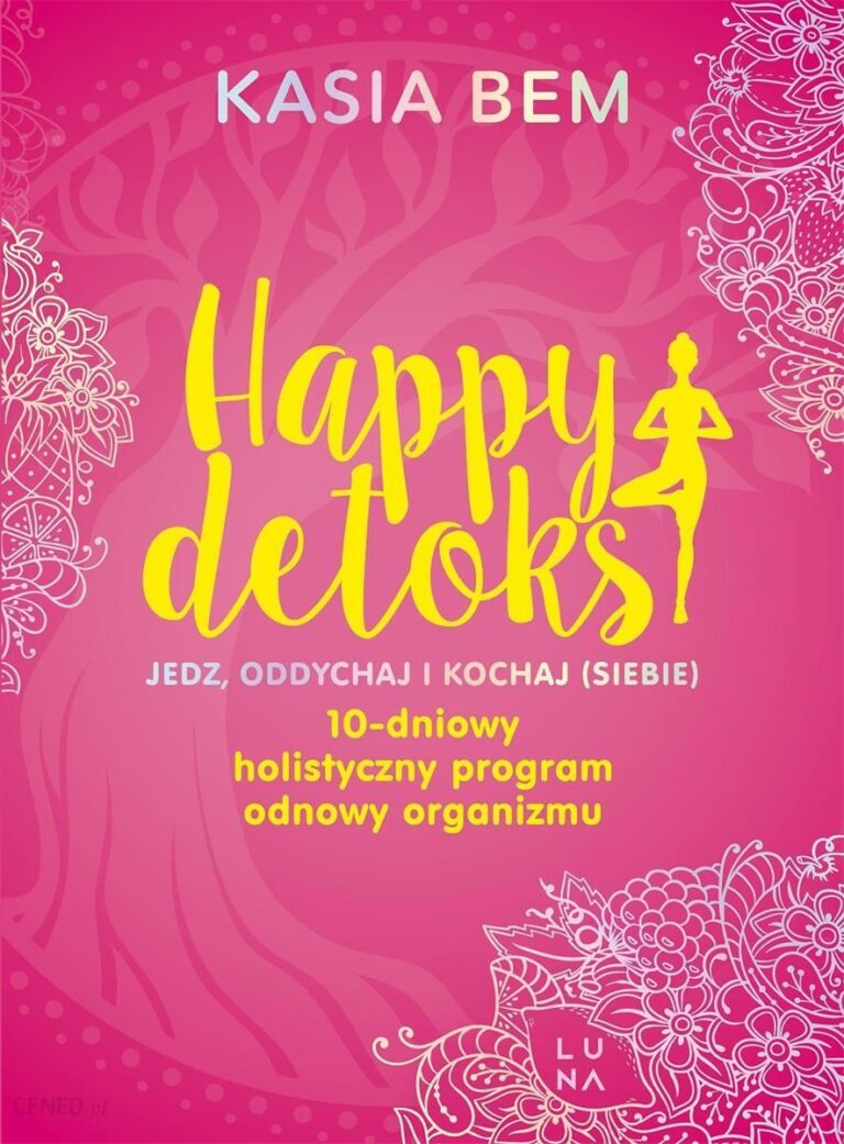 Happy detoks. Jedz, oddychaj i kochaj (siebie). 10-dniowy holistyczny program odnowy organizmu z autografem